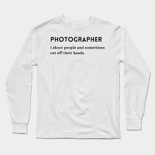 Photographer Occupation Funny Quote Long Sleeve T-Shirt